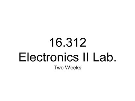 16.312 Electronics II Lab. Two Weeks. power connections Solderless Prototyping Board jacks for power connections.