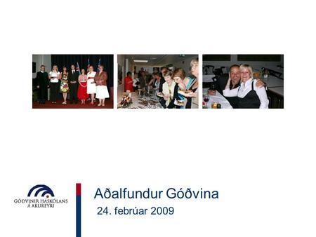 Aðalfundur Góðvina 24. febrúar 2009. Dagskrá fundarins Skýrsla stjórnar Reikningar Kosning stjórnar Kosning tveggja skoðunarmanna reikninga Kosning fulltrúaráðs.