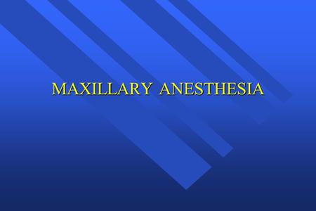 MAXILLARY ANESTHESIA. Basic Injection Technique Check flow of local anesthetic Position the patient Prepare the tissue Communicate with the patient Establish.