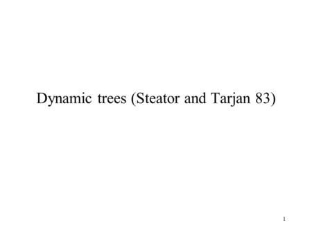 1 Dynamic trees (Steator and Tarjan 83). 2 Operations that we do on the trees Maketree(v) w = findroot(v) (v,c) = mincost(v) addcost(v,c) link(v,w,r(v,w))