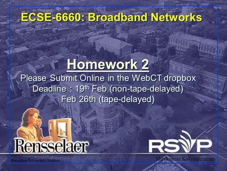 Shivkumar Kalyanaraman Rensselaer Polytechnic Institute 1 ECSE-6660: Broadband Networks Homework 2 Please Submit Online in the WebCT dropbox Deadline :