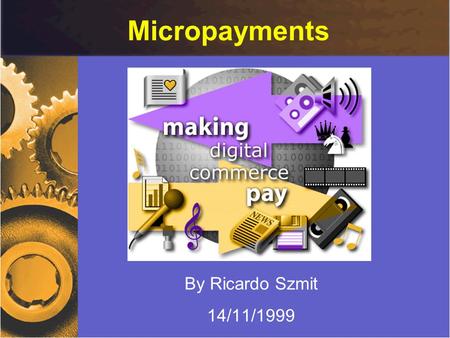 Micropayments By Ricardo Szmit 14/11/1999. Micropayments - by Ricardo Szmit2 Overview E-Commerce Today. The Concept of Micropayments. Micropayment Uses.