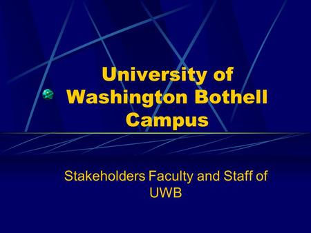 University of Washington Bothell Campus Stakeholders Faculty and Staff of UWB.