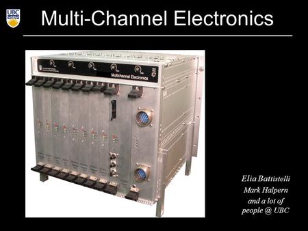 Elia Bat tistelli Mark Halpern and a lot of UBC Multi-Channel Electronics.