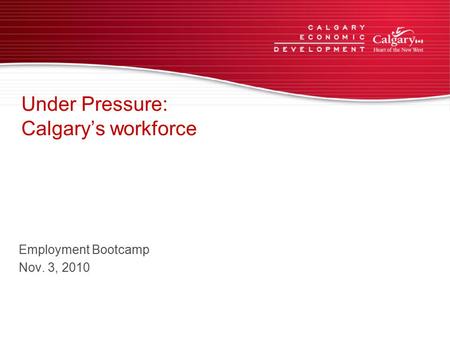 Under Pressure: Calgary’s workforce Employment Bootcamp Nov. 3, 2010.