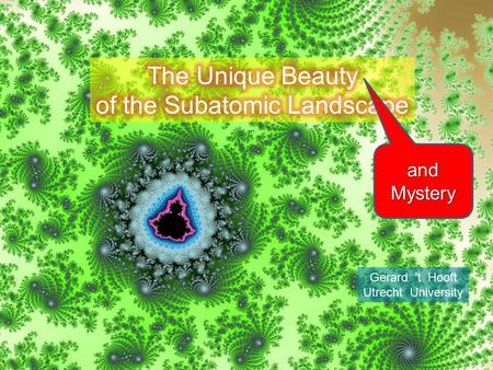 Gerard ’t Hooft Utrecht University and Mystery. Theme: - Nature is more beautiful than we think - Nature is smarter than we are The landscape around 1965: