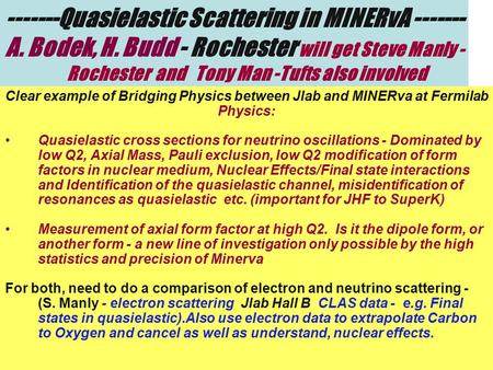 Arie Bodek, Univ. of Rochester0 -------Quasielastic Scattering in MINERvA ------- A. Bodek, H. Budd - Rochester will get Steve Manly - Rochester and Tony.