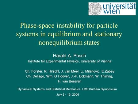 Phase-space instability for particle systems in equilibrium and stationary nonequilibrium states Harald A. Posch Institute for Experimental Physics, University.