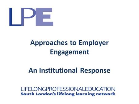 Approaches to Employer Engagement An Institutional Response.