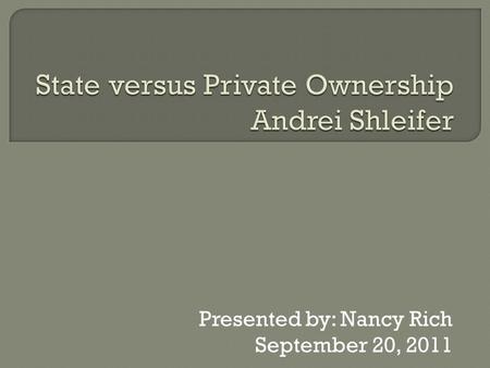 Presented by: Nancy Rich September 20, 2011.  Russian-American economist  Corporate finance, economics of financial markets, economics of transition.