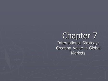 International Strategy: Creating Value in Global Markets