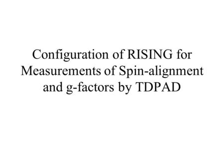 Configuration of RISING for Measurements of Spin-alignment and g-factors by TDPAD.