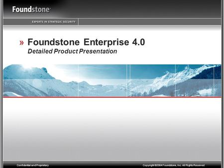 Confidential and Proprietary Copyright ©2004 Foundstone, Inc. All Rights Reserved »Foundstone Enterprise 4.0 Detailed Product Presentation.