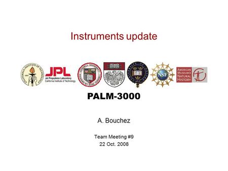 PALM-3000 Instruments update A. Bouchez Team Meeting #9 22 Oct. 2008.