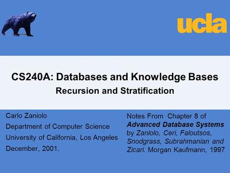 CS240A: Databases and Knowledge Bases Recursion and Stratification Carlo Zaniolo Department of Computer Science University of California, Los Angeles December,