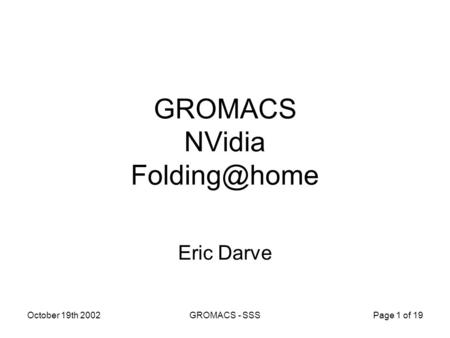 October 19th 2002GROMACS - SSSPage 1 of 19 GROMACS NVidia Eric Darve.