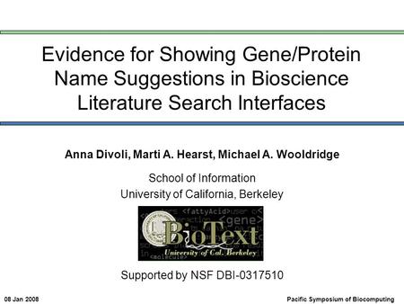 Evidence for Showing Gene/Protein Name Suggestions in Bioscience Literature Search Interfaces Anna Divoli, Marti A. Hearst, Michael A. Wooldridge School.