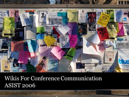 Wikis For Conference Communication ASIST 2006. Jackson Fox School of Information & Library Science, UNC Chapel Hill Lulu.com