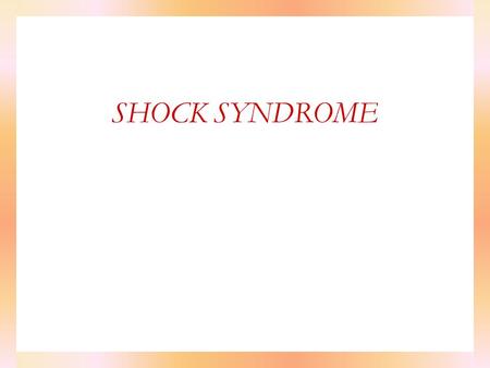 SHOCK SYNDROME.