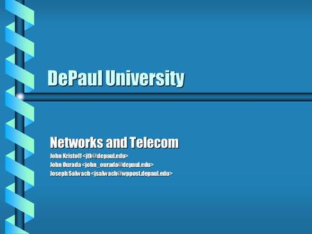 DePaul University Networks and Telecom John Kristoff John Kristoff John Ourada John Ourada Joseph Salwach Joseph Salwach.