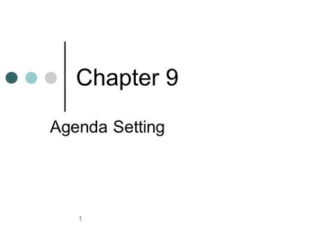 1 Chapter 9 Agenda Setting. 2 The media determines the importance placed upon particular issues. Gatekeeping: control exercised by media professionals.