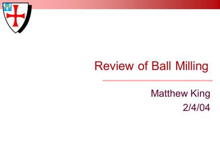 Review of Ball Milling Matthew King 2/4/04.