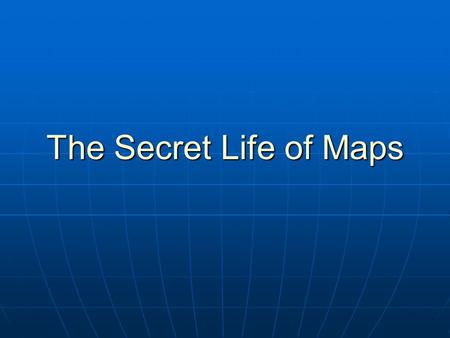 The Secret Life of Maps. Maps are selective Maps have a purpose A maps quality is related to its purpose.