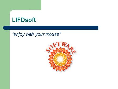 LIFDsoft “enjoy with your mouse”. Group Members Akzhol ABDUKHALIEV Ishak YAPAR Niyazi GURSOY Yusuf Izzettin YAVUZ.