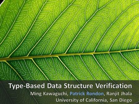 Goal: Static Software Verification Verify absence of run-time errors Buffer overflows Deadlocks Assertion failures Requires precise data structure verification.