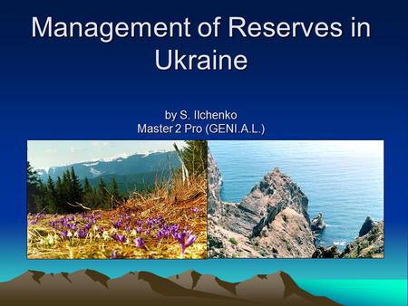 Management of Reserves in Ukraine by S. Ilchenko Master 2 Pro (GENI.A.L.)