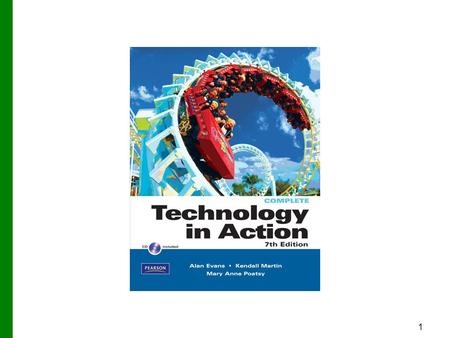 1. Copyright © 2011 Pearson Education, Inc. Publishing as Prentice Hall 2 Technology in Action Chapter 1 Why Computers Matter to You: Becoming Computer.