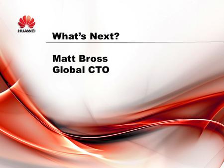 What’s Next? Matt Bross Global CTO. Home users are Embracing conferencing and collaboration tools Telepresence and Mobile Broadband are now consumer offerings.