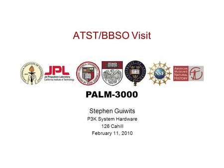 PALM-3000 ATST/BBSO Visit Stephen Guiwits P3K System Hardware 126 Cahill February 11, 2010.