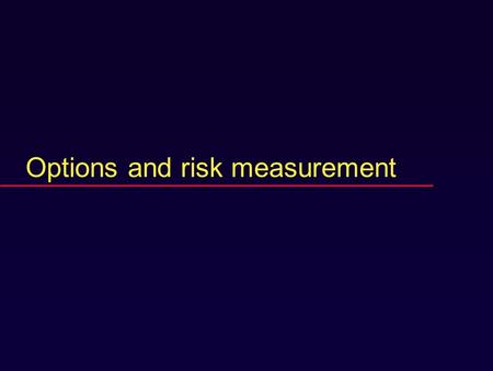 Options and risk measurement. Definition of a call option  A call option is the right but not the obligation to buy 100 shares of the stock at a stated.