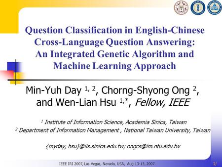 1/1/ Question Classification in English-Chinese Cross-Language Question Answering: An Integrated Genetic Algorithm and Machine Learning Approach Min-Yuh.