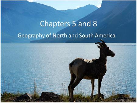 Chapters 5 and 8 Geography of North and South America.