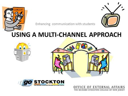 USING A MULTI-CHANNEL APPROACH Enhancing communication with students.