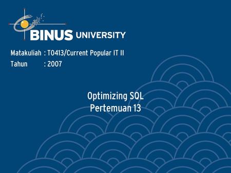 Optimizing SQL Pertemuan 13 Matakuliah: T0413/Current Popular IT II Tahun: 2007.