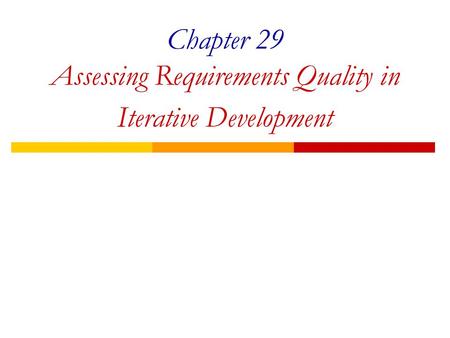 Chapter 29 Assessing Requirements Quality in Iterative Development.