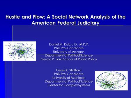 Daniel M. Katz, J.D., M.P.P. PhD Pre-Candidate University of Michigan Department of Political Science Gerald R. Ford School of Public Policy Derek K. Stafford.