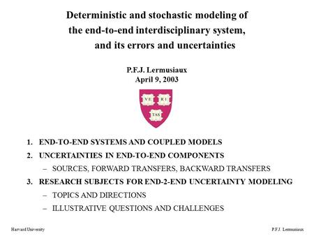 Harvard UniversityP.F.J. Lermusiaux Deterministic and stochastic modeling of the end-to-end interdisciplinary system, and its errors and uncertainties.