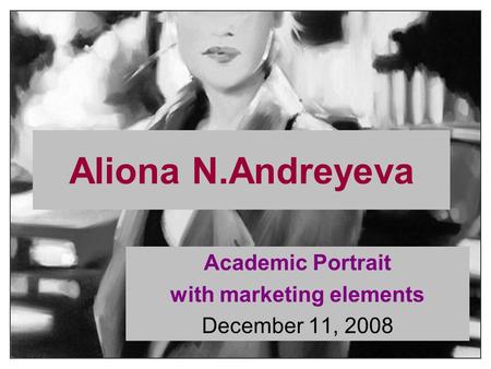 Aliona N.Andreyeva Academic Portrait with marketing elements December 11, 2008.