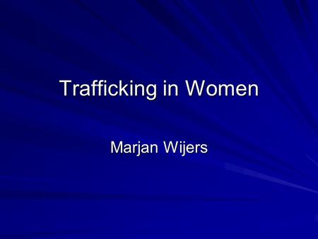 Trafficking in Women Marjan Wijers. How does Wijers define trafficking? What are some of the issues that women who are trafficked into prostitution face?