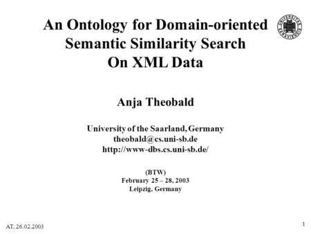 AT, 26.02.2003 1 Anja Theobald University of the Saarland, Germany  An Ontology for Domain-oriented Semantic.