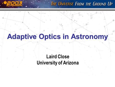 Adaptive Optics in Astronomy Laird Close University of Arizona.