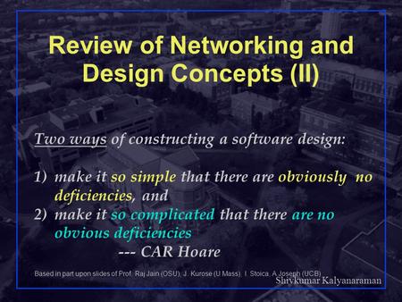 Shivkumar Kalyanaraman Rensselaer Polytechnic Institute 1 Review of Networking and Design Concepts (II) Two ways of constructing a software design: 1)make.