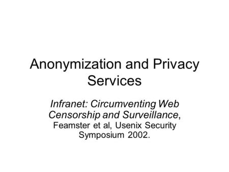 Anonymization and Privacy Services Infranet: Circumventing Web Censorship and Surveillance, Feamster et al, Usenix Security Symposium 2002.