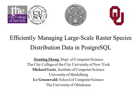 Efficiently Managing Large-Scale Raster Species Distribution Data in PostgreSQL Jianting Zhang, Dept. of Computer Science The City College of the City.