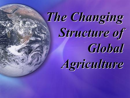 The Changing Structure of Global Agriculture. The New Cowboy Economy “… The world is going to have a global economy without a global government. this.