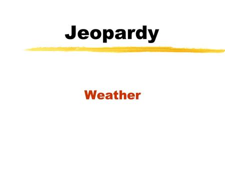 Jeopardy Weather. Grid Sheet 100200300400500 100200300400500 100200300400500 100200300400500 100200300400500 SnowSummerSunshineFallSpring.